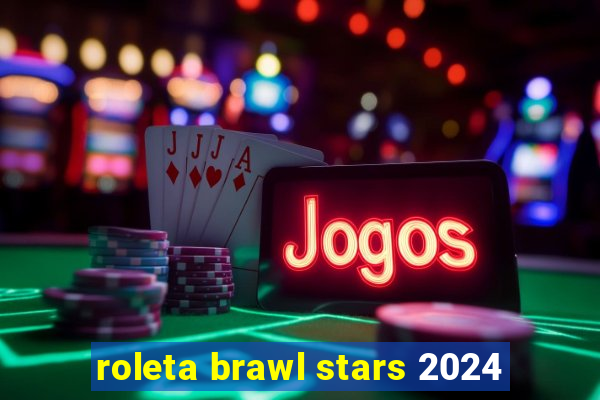 roleta brawl stars 2024